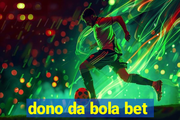 dono da bola bet